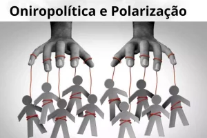 Oniropolítica e polarização